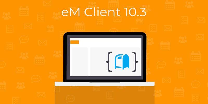 eM Client 10.3 Boosts Productivity with Profiles, Groups, and Shortcuts
