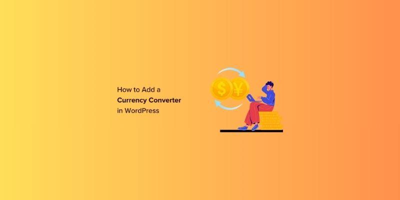 How to Add a Currency Converter in WordPress: 2 Easy Methods Explained